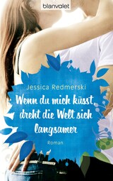 Book Cover of Wenn du mich küsst, dreht die Welt sich langsamer by Jessica Redmerski (ISBN: 9783641125516)